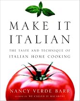 Make It Italian: The Taste and Technique of Italian Home Cooking