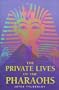 Private Lives of the Pharaohs: Unlocking the Secrets of Egyptian Royalty