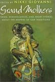Grand Mothers: Poems, Reminiscences, and Short Stories About The Keepers Of Our Traditions Nikki Giovanni