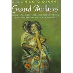 Grand Mothers: Poems, Reminiscences, and Short Stories About The Keepers Of Our Traditions