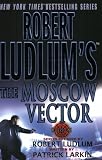 Robert Ludlums The Moscow Vector : A Covert-One Novel (A Covert-One Novel)
