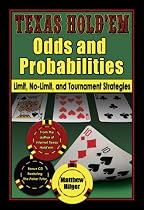 Texas Hold'em Odds and Probabilities: Limit, No-Limit, and Tournament Strategies
