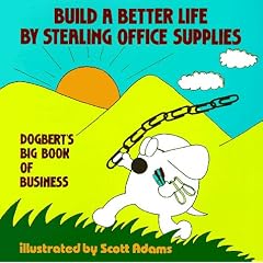 Build a Better Life by Stealing Office Supplies (Dilbert Books (Paperback Andrews McMeel))
