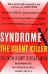 Syndrome X, The Silent Killer: The New Heart Disease Risk