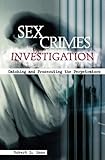 Sex Crimes Investigation: Catching and Prosecuting the Perpetrators