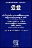 Maladies infectieuses, r�sistance aux antibiotiques et bioterrorisme : un d�fi mondial : Confronting infections, antibiotic resistance, and bioterrorism ... m�decine : The role of Academies of medicine