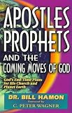 Apostles, Prophets and the Coming Moves of God: Gods End-Time Plans for His Church and Planet Earth (Apostles)