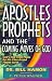 Apostles, Prophets and the Coming Moves of God: God's End-Time Plans for His Church and Planet Earth