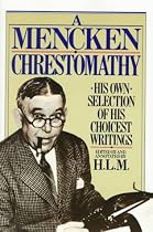A Mencken Chrestomathy: His Own Selection of His Choicest Writing