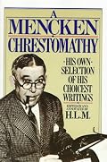 A Mencken Chrestomathy: His Own Selection of His Choicest Writing