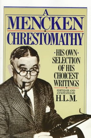 A Mencken Chrestomathy: His Own Selection of His Choicest Writing under Mencken, H.L. in The Books Store