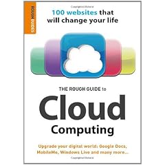 The Rough Guide to Cloud Computing: 100 Websites That Will Change Your Life (Rough Guides Reference)