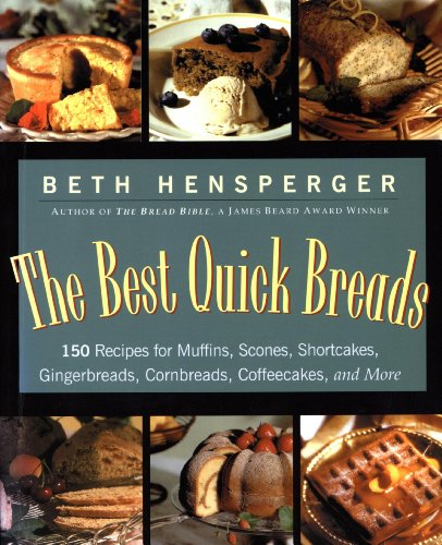 The Best Quick Breads: 150 Recipes for Muffins, Scones, Shortcakes, Gingerbreads, Cornbreads, Coffeecakes, and More