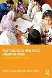 Practising social work ethics around the world : cases and commentaries
