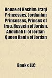 House of Hashim: Hussein of Jordan, Abdullah II of Jordan, Queen Rania of Jordan, Faisal I of Iraq, Ghazi of Iraq, Abdullah I of Jordan
