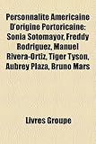 Personnalit Amricaine D'Origine Portoricaine: Sonia Sotomayor, Freddy Rodrguez, Manuel Rivera-Ortiz, Tiger Tyson, Aubrey Plaza, Bruno Mars-