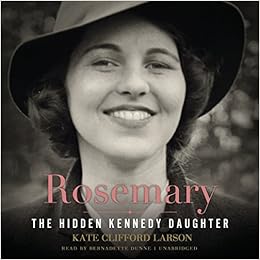 The Hidden Kennedy Daughter - Kate Clifford Larson