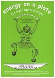 Energy on a Plate: All Recipes Free from Dairy Products, Wheat, Yeast, Sugar and Salt