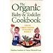 The Organic Baby and Toddler Cookbook