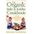 The Organic Baby and Toddler Cookbook