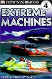 Extreme Machines : Level 4 (Eyewitness Readers)
