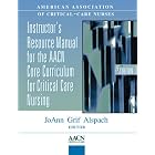 Instructor's Resource Manual for the Aacn Core Curriculum for Critical Care Nursing -... by