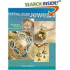 Metal Clay Jewelry: Projects. Techniques. Inspirations. by  Louise Duhamel