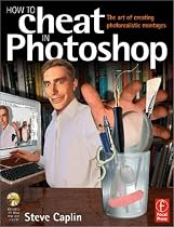 How to Cheat in Photoshop: Creating Photorealistic Montages - The Art of Creating Photorealistic Montages