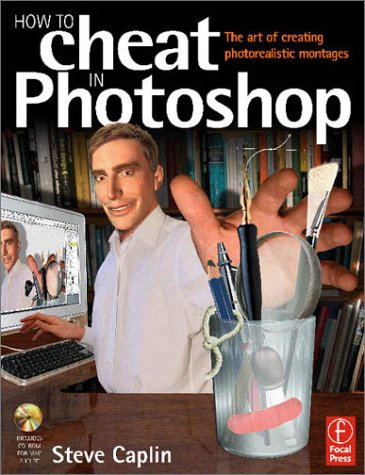 How to Cheat in Photoshop: Creating Photorealistic Montages - The Art of Creating Photorealistic Montages