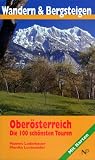  : Wandern und Bergsteigen in Ober&ouml;sterreich. Die 100 sch&ouml;nsten Touren