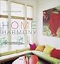 Home Harmony: Using the Five Elements to Create a Blissful, Balanced Home