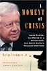 A Moment of Crisis: Jimmy Carter, The Power of a Peacemaker, and North Korea's Nuclear Ambitions