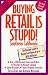Buying Retail Is Stupid!: Southern California ; The Discount Guide to Buying Everything at Up to 80% Off Retail