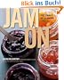 Jam On: The Craft of Canning Fruit