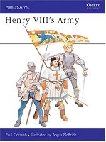 Henry VIII's Army (Men-At-Arms Series, 191)