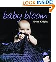 Baby Bloom: 20 Irresistible Knitting Projects for Modern-day Mothers and Babies