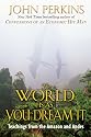 The World is as You Dream it: Shamanic Teachings from the Amazon and Andes