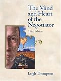 Mind and Heart of the Negotiator, The (3rd Edition) Leigh Thompson