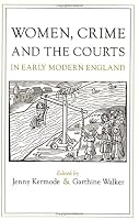 Women, Crime, and the Courts in Early Modern England