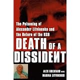 death of a dissident the poisoning of alexander litvinenko and the return of the kgb