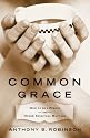 Common Grace: How to Be a Person and Other Spiritual Matters