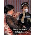 Boston Tea Parties: Recipes from the Museum of Fine Arts, Boston, Revised Edition by MFA Senior Associates