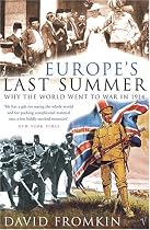 Europe's Last Summer: Why the World Went to War in 1914