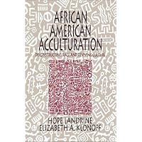 African American Acculturation: Deconstructing Race and Reviving Culture