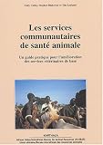 Les services communautaires de sant� animale : Un guide pratique pour l'am�lioration des services v�t�rinaires de base
