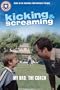 Kicking & Screaming: My Dad, the Coach (Kicking and Screaming Festival Readers)
