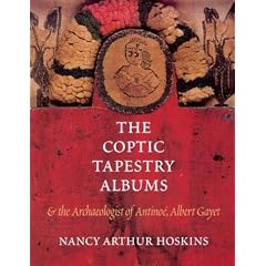 The Coptic Tapestry Albums: And the Archaeologist of Antinoe, Albert Gayet