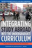 Integrating Study Abroad Into the Curriculum: Theory and Practice Across the Disciplines