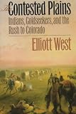 The Contested Plains: Indians, Goldseekers, and the Rush to Colorado