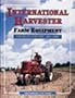 International Harvester Farm Equipment Product History 1831-1985